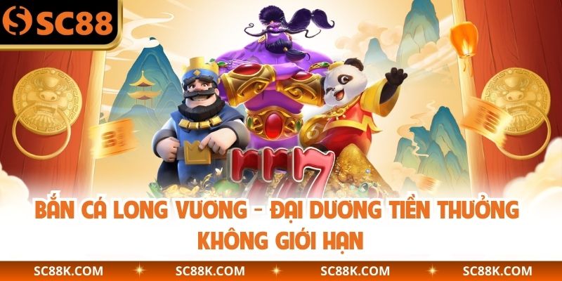 Bắn Cá Long Vương - Đại Dương Tiền Thưởng Không Giới Hạn