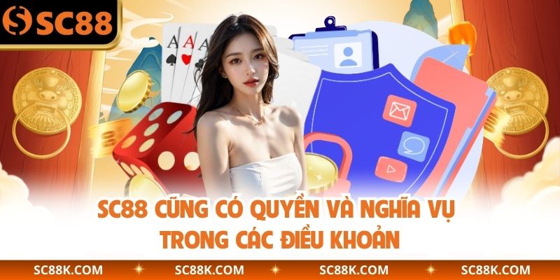 SC88 cũng có quyền và nghĩa vụ trong các điều khoản